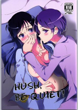 HUSH,BE QUIET!