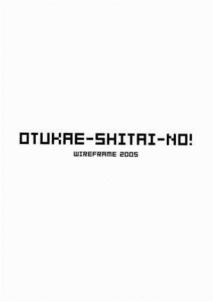 OTUKAE-SHITAI-NO!